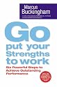 Go Put Your Strengths to Work: Six Powerful Steps to Achieve Outstanding Performance