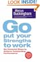 Go Put Your Strengths to Work: Six Powerful Steps to Achieve Outstanding Performance