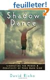 Shadow Dance: Liberating the Power and Creativity of Your Dark Side