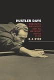 Hustler Days: Minnesota Fats, Wimpy Lassiter, Jersey Red, and America's Great Age of Pool
