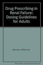 Drug Prescribing in Renal Failure: Dosing Guidelines for Adults Drug Prescribing in Renal Failure: Dosing Guidelines for Adults