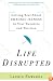 Life Disrupted: Getting Real About Chronic Illness in Your Twenties and Thirties