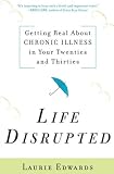 Life Disrupted: Getting Real About Chronic Illness in Your Twenties and Thirties
