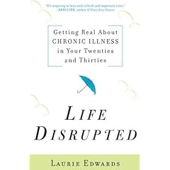 Life Disrupted: Getting Real About Chronic Illness in Your Twenties and Thirties