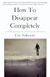 How To Disappear Completely
