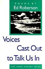 Voices Cast Out to Talk Us In (Iowa Poetry Prize)