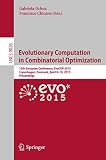 Evolutionary computation in combinatorial optimization : 15th European conference, EVOCOP 2015, Copenhagen, Denmark, April 8-10, 2015, proceedings