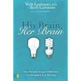 His Brain, Her Brain: How Divinely Designed Differences Can Strengthen Your Marriage