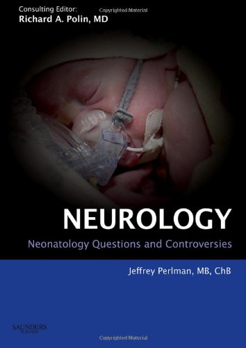 Neonatology: Questions and Controversies Series: Neurology, 1e (Neonatology: Questions & Controversies)