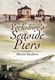 Yorkshire's seaside piers