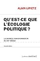 Qu'est-ce que l'&eacute;cologie politique ? : La grande transformation du XXIe si&egrave;cle