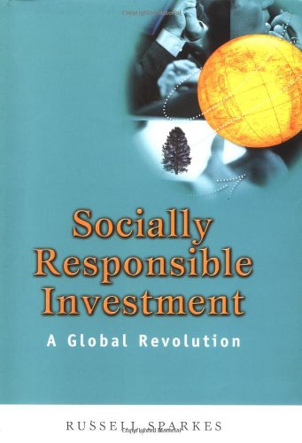 Socially Responsible Investment: A Global Revolution (Society of Investment Professions), by Russell Sparkes