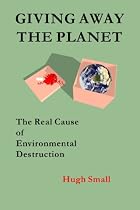 Giving Away the Planet: The Real Cause of Environmental Destruction-From Free Kindle Books Library Click to Download Free Kindle Book -> Giving Away the Planet: The Real Cause of Environmental Destruction