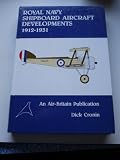 Royal Navy shipboard aircraft developments 1912-1931 : some aspects of early naval aviation at sea