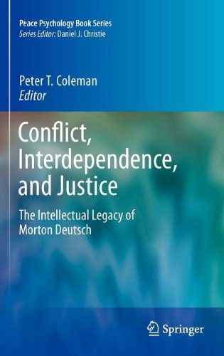 Conflict, Interdependence, and Justice: The Intellectual Legacy of Morton Deutsch (Peace Psychology Book Series)
