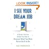 I See Your Dream Job: A Career Intuitive Shows You How to Discover What You Were Put on Earth to Do