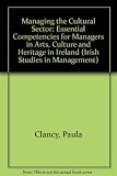 Managing the cultural sector : essential competencies for managers in arts, culture and heritage in Ireland