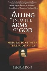 Falling into the Arms of God: Meditations With Teresa of Avila