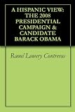 A HISPANIC VIEW: THE 2008 PRESIDENTIAL CAMPAIGN & CANDIDATE BARACK OBAMA
