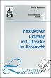 Produktiver Umgang mit Literatur im Unterricht: Grundriss einer produktiven Hermeneutik. Theorie - Didaktik - Verfahren - Modelle