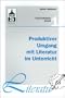 Produktiver Umgang mit Literatur im Unterricht: Grundriss einer produktiven Hermeneutik. Theorie - Didaktik - Verfahren - Modelle