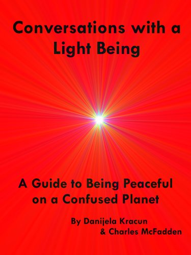 Conversations with a Light Being: A Guide to Being Peaceful on a Confused Planet Conversations with a Light Being: A Guide to Being Peaceful on a Confused Planet