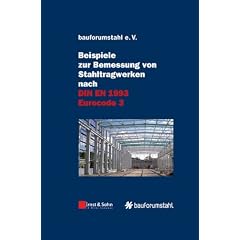 Beispiele zur Bemessung von Stahltragwerken nach DIN EN 1993 Eurocode 3: unter Federf�hrung von Sivo Schilling