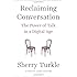 Reclaiming Conversation: The Power of Talk in a Digital Age