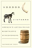 Produkt-Bild: Voodoo Vintners: Oregon's Astonishing Biodynamic Winegrowers