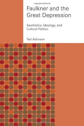 Faulkner And the Great Depression: Aesthetics, Ideology, And Cultural Politics