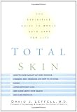 Total Skin: The Definitive Guide to Whole Skin Care for Life