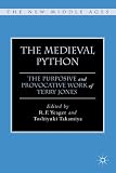 The Medieval Python: The Purposive and Provocative Work of Terry Jones (The New Middle Ages)