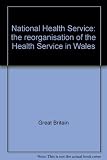 National Health Service: the reorganisation of the Health Service in Wales