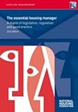 The essential housing manager : a digest of legislation, regulation and good practice