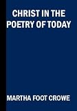 Christ in the Poetry of Today, An Anthology From American Poets