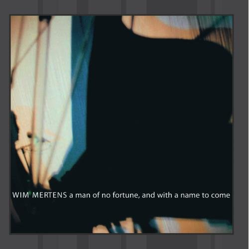 Wim Mertens - A Man of No Fortune, and With a Name to Come - Zortam Music