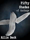 Fifty Shades of Garbage (A Parody)