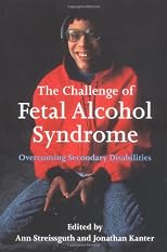 The Challenge of Fetal Alcohol Syndrome: Overcoming Secondary Disabilities