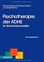 Psychotherapie der ADHS im Erwachsenenalter: Ein Arbeitsbuch