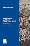 Optimiert Weihnachten: Eine Anleitung zur Besinnlichkeits-Maximierung - Bernd Stauss