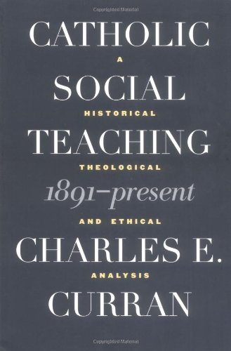 Catholic Social Teaching, 1891-Present: A Historical, Theological, and Ethical Analysis (Moral Traditions series)