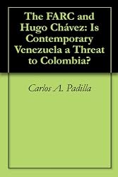 The FARC and Hugo Chávez: Is Contemporary Venezuela a Threat to Colombia?