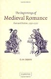 The Beginnings of Medieval Romance: Fact and Fiction, 1150-1220 (Cambridge Studies in Medieval Literature)