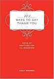 101 Ways to Say Thank You: Notes of Gratitude for All Occasions