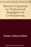 Opinions on professional negligence in conveyancing : the opinions of Professor Robert Rennie