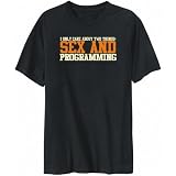 T-Shirt Mens Black I only care about TWO THINGS: SEX AND Programming  Hobbies
