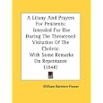 A Litany And Prayers For Penitents: Intended For Use During The Threatened Visitation Of The... by William Balmbro Flower