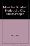 The miles tae Dundee : stories of a city and its people