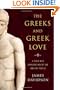 The Greeks and Greek Love: A Bold New Exploration of the Ancient World