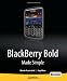BlackBerry Bold Made Simple: For the Blackberry Bold 9700 and 9650 Series